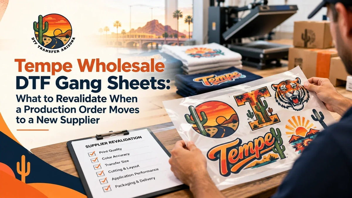 Tempe Wholesale DTF Gang Sheets: What to Revalidate When a Production Order Moves to a New Supplier